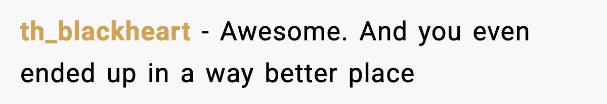 th_blackheart − Awesome. And you even ended up in a way better place