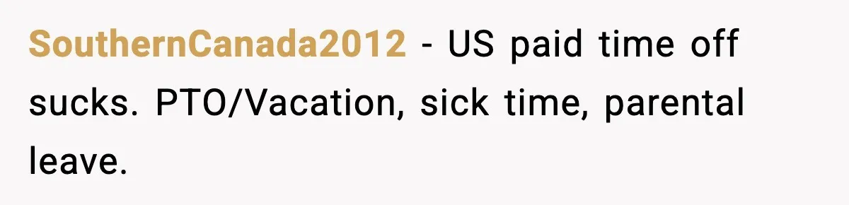 SouthernCanada2012 − US paid time off sucks. PTO/Vacation, sick time, parental leave.