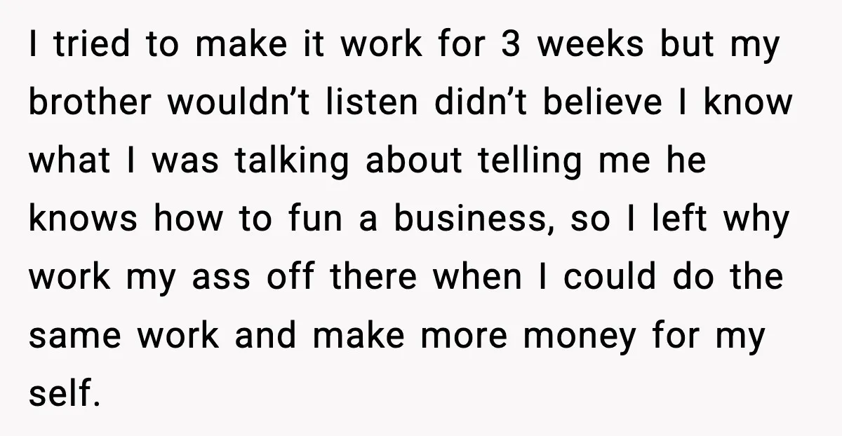 I tried to make it work for 3 weeks but my brother wouldn’t listen didn’t believe I know what I was talking about telling me he knows how to fun...