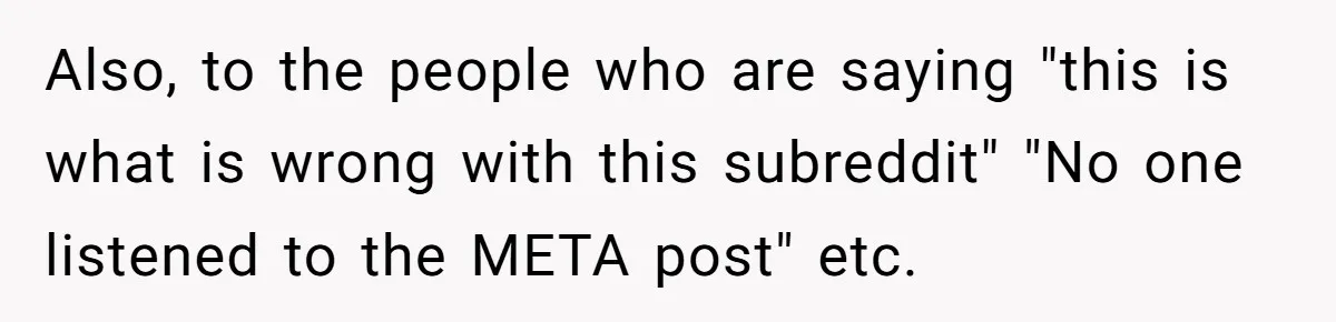 Also, to the people who are saying "this is what is wrong with this subreddit" "No one listened to the META post" etc.