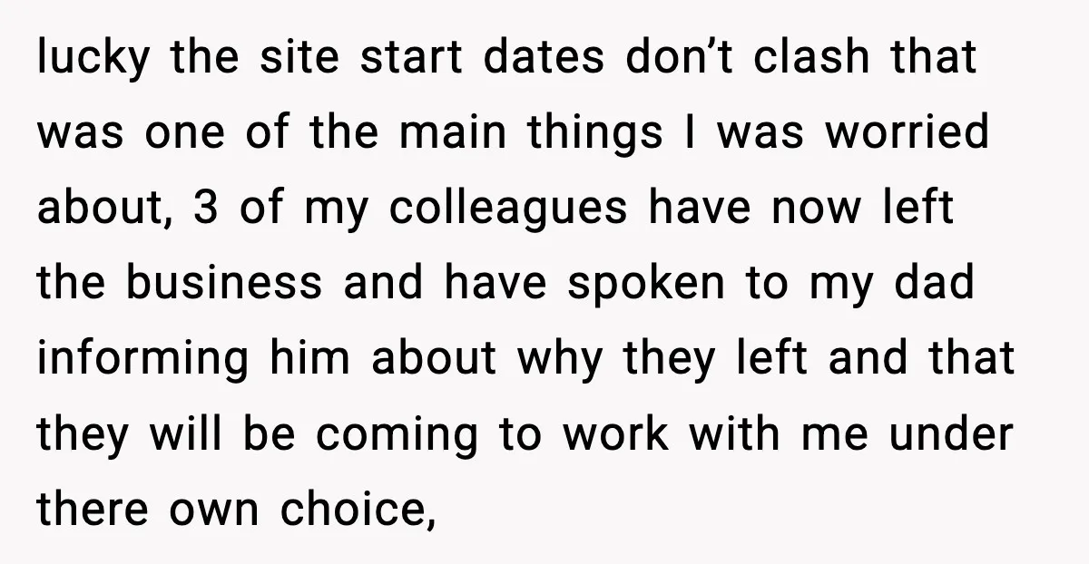 lucky the site start dates don’t clash that was one of the main things I was worried about, 3 of my colleagues have now left the business and have spoken...