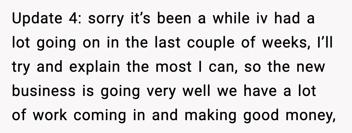 Update 4: sorry it’s been a while iv had a lot going on in the last couple of weeks, I’ll try and explain the most I can, so the new...