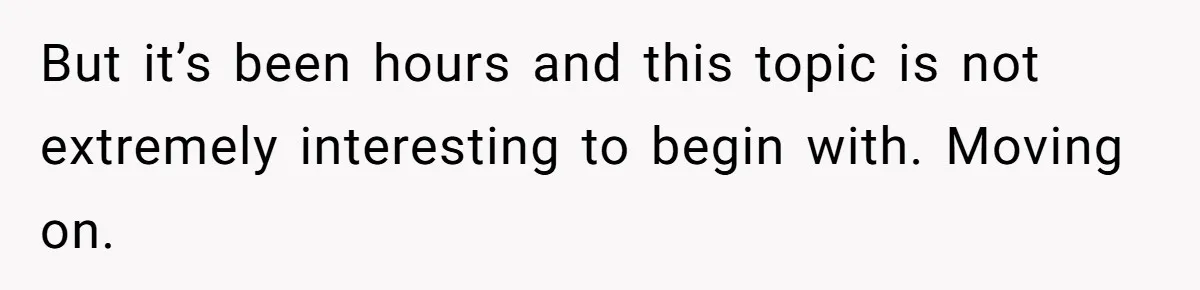 But it’s been hours and this topic is not extremely interesting to begin with. Moving on.