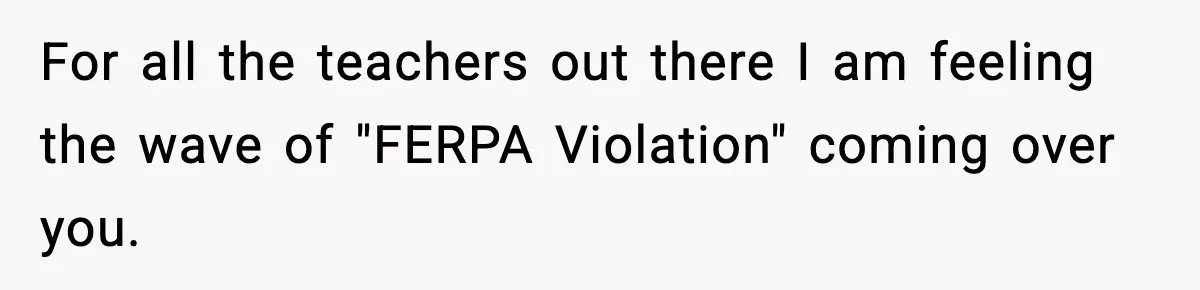 For all the teachers out there I am feeling the wave of "FERPA Violation" coming over you.