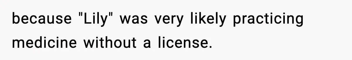 because "Lily" was very likely practicing medicine without a license.