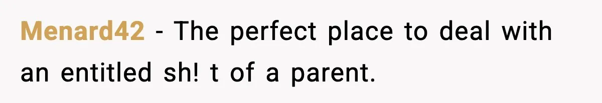 Menard42 − The perfect place to deal with an entitled sh! t of a parent.