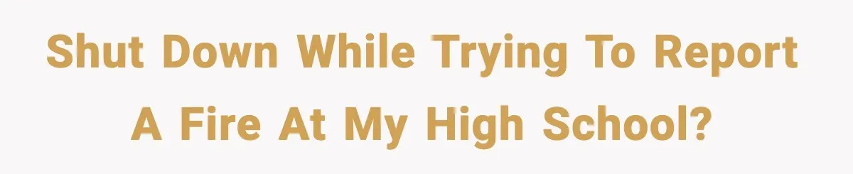 Shut down while trying to report a fire at my high school?