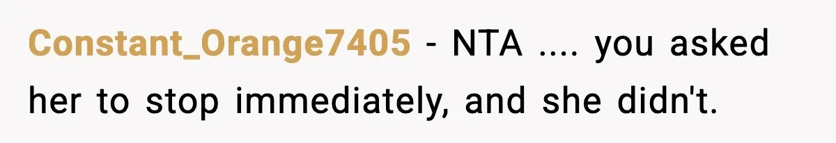 Constant_Orange7405 − NTA .... you asked her to stop immediately, and she didn't.