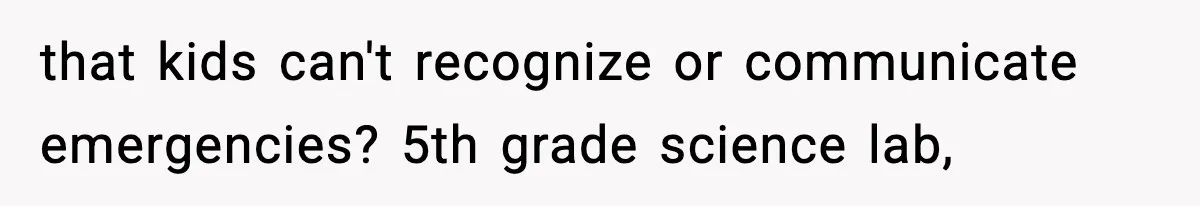 that kids can't recognize or communicate emergencies? 5th grade science lab,
