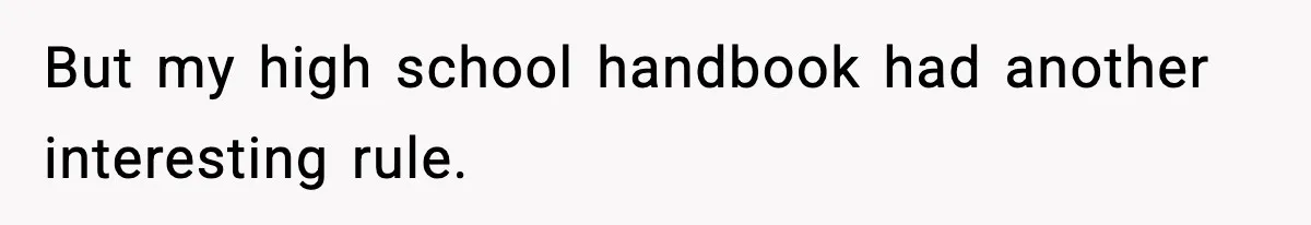 But my high school handbook had another interesting rule.