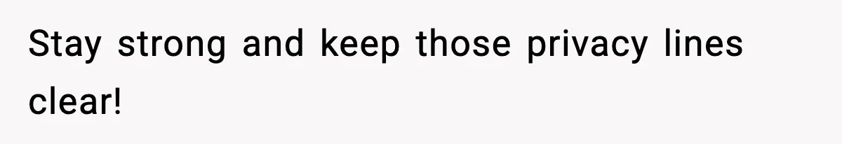 Stay strong and keep those privacy lines clear!