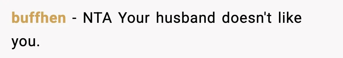 buffhen − NTA Your husband doesn't like you.