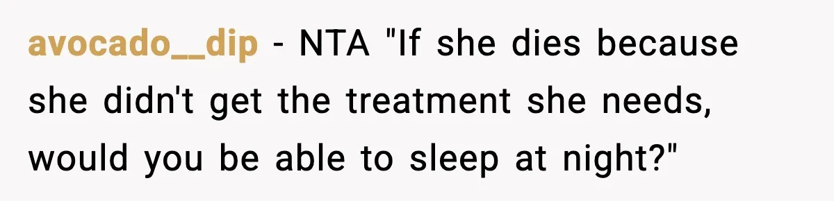 avocado__dip − NTA "If she dies because she didn't get the treatment she needs, would you be able to sleep at night?"