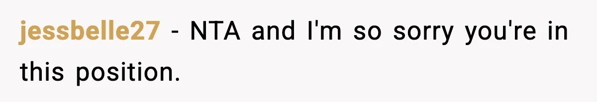 jessbelle27 − NTA and I'm so sorry you're in this position.