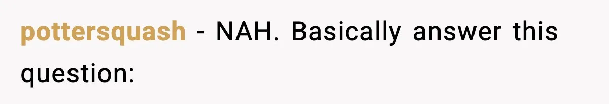 pottersquash − NAH. Basically answer this question: