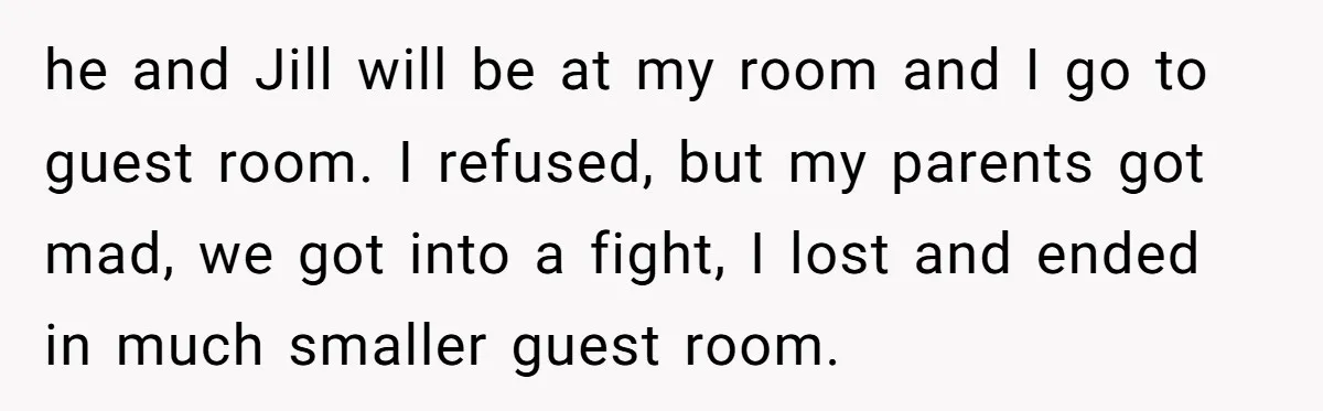 he and Jill will be at my room and I go to guest room. I refused, but my parents got mad, we got into a fight, I lost and ended...