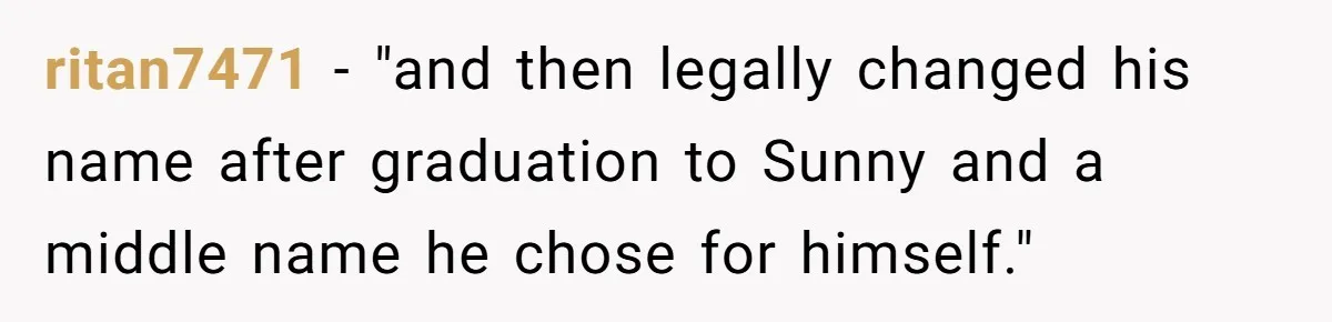 ritan7471 − "and then legally changed his name after graduation to Sunny and a middle name he chose for himself."