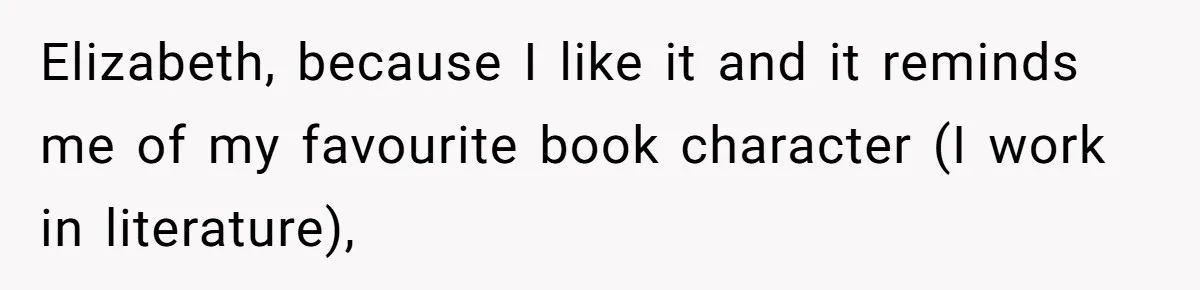 Elizabeth, because I like it and it reminds me of my favourite book character (I work in literature),
