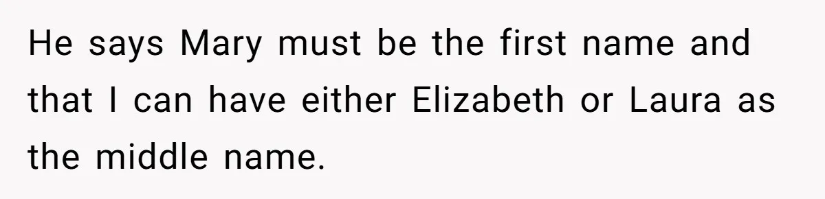 He says Mary must be the first name and that I can have either Elizabeth or Laura as the middle name.