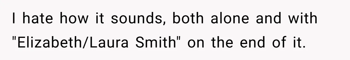 I hate how it sounds, both alone and with "Elizabeth/Laura Smith" on the end of it.