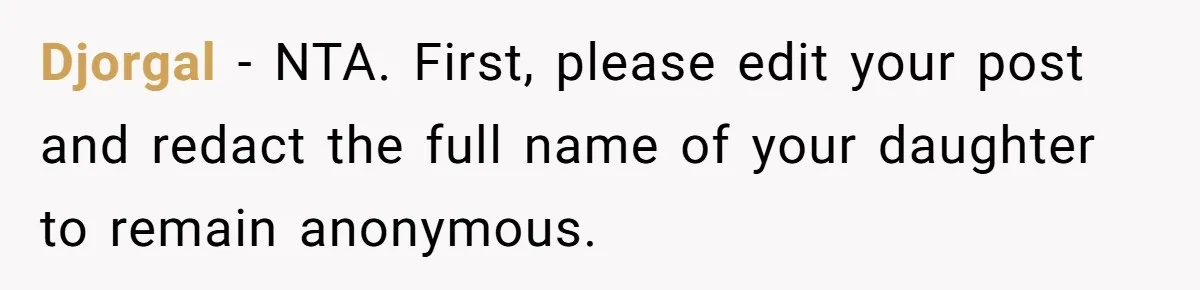 Djorgal − NTA. First, please edit your post and redact the full name of your daughter to remain anonymous.