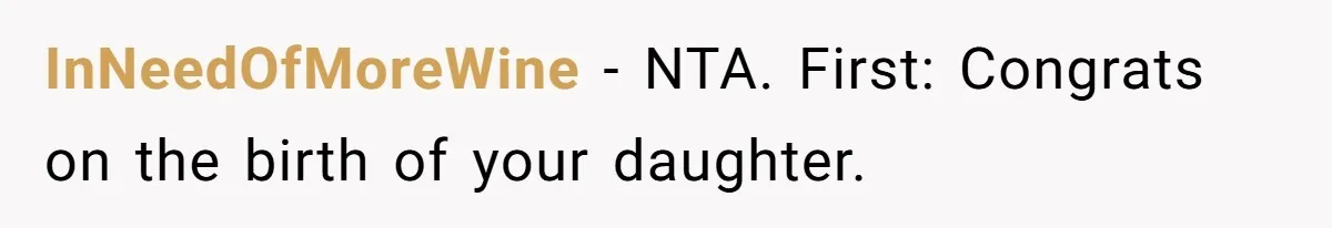 InNeedOfMoreWine − NTA. First: Congrats on the birth of your daughter.