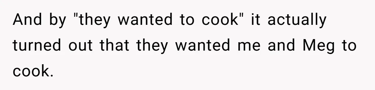 And by "they wanted to cook" it actually turned out that they wanted me and Meg to cook.