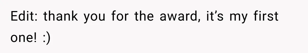 Edit: thank you for the award, it’s my first one! :)