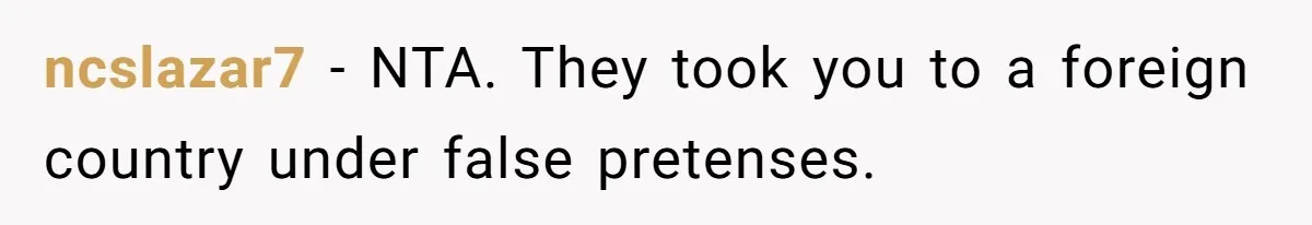 ncslazar7 − NTA. They took you to a foreign country under false pretenses.