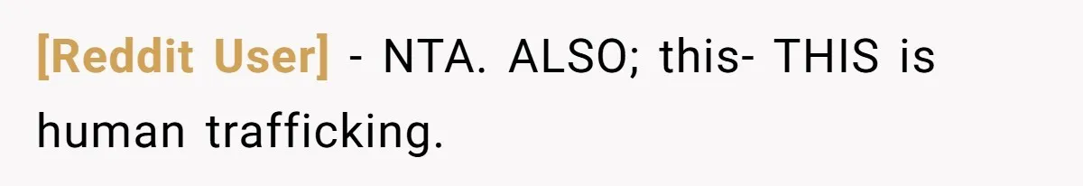 [Reddit User] − NTA. ALSO; this- THIS is human trafficking.