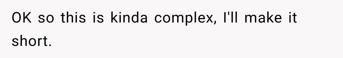 OK so this is kinda complex, I'll make it short.