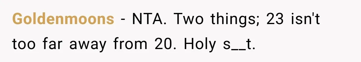 Goldenmoons − NTA. Two things; 23 isn't too far away from 20. Holy s__t.