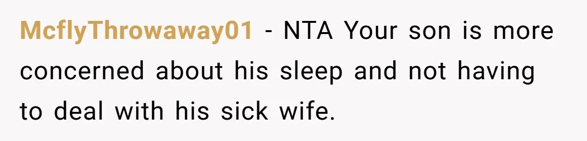 McflyThrowaway01 − NTA Your son is more concerned about his sleep and not having to deal with his sick wife.