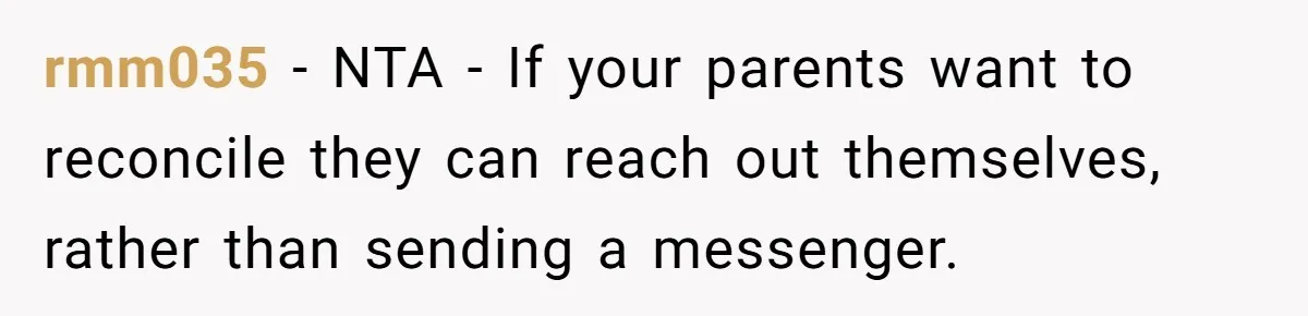 rmm035 − NTA - If your parents want to reconcile they can reach out themselves, rather than sending a messenger.