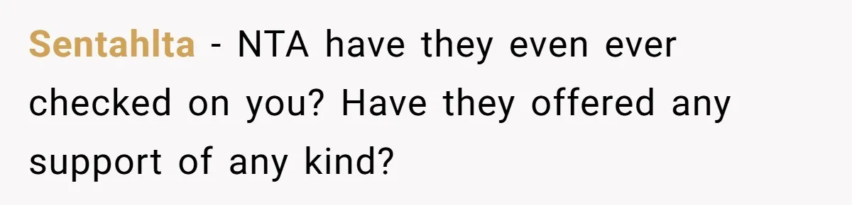 Sentahlta − NTA have they even ever checked on you? Have they offered any support of any kind?
