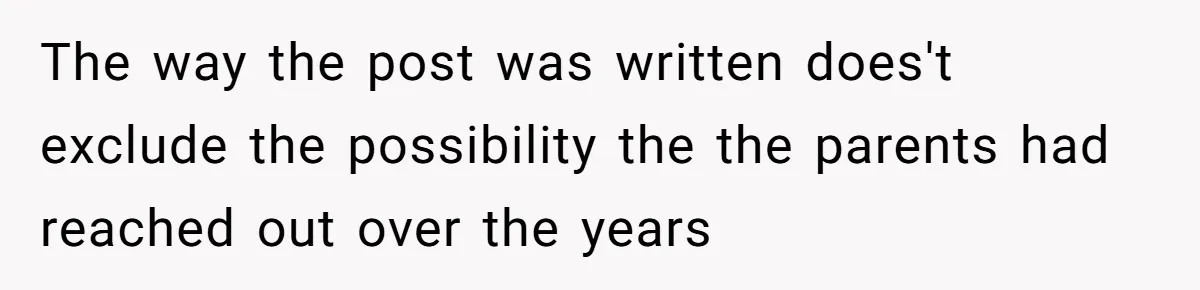 The way the post was written does't exclude the possibility the the parents had reached out over the years