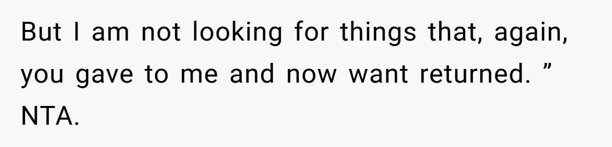 But I am not looking for things that, again, you gave to me and now want returned. ” NTA.