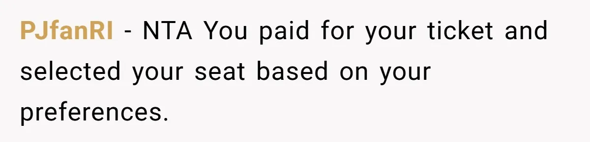 PJfanRI − NTA You paid for your ticket and selected your seat based on your preferences.