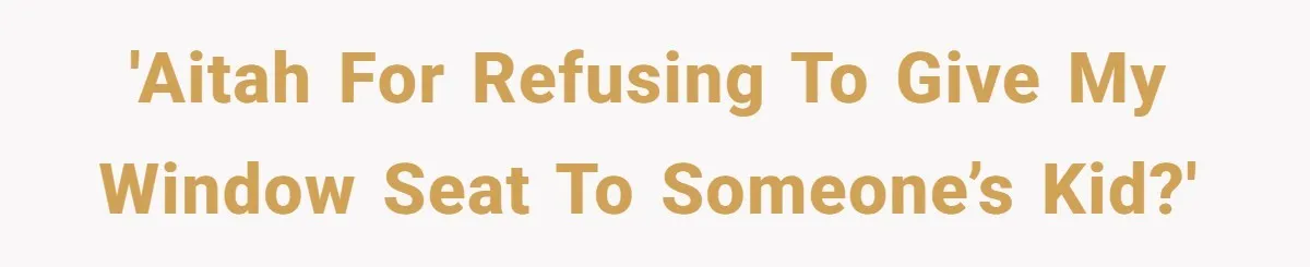 'AITAH for refusing to give my window seat to someone’s kid?'