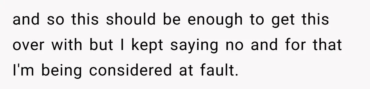 and so this should be enough to get this over with but I kept saying no and for that I'm being considered at fault.