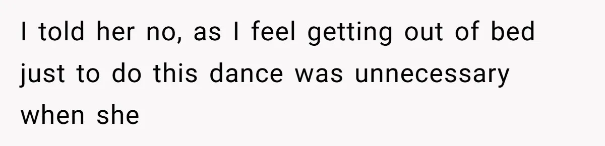 I told her no, as I feel getting out of bed just to do this dance was unnecessary when she