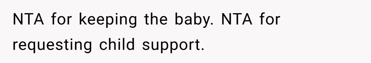 NTA for keeping the baby. NTA for requesting child support.