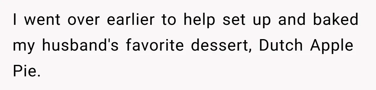 I went over earlier to help set up and baked my husband's favorite dessert, Dutch Apple Pie.