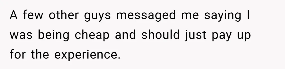 A few other guys messaged me saying I was being cheap and should just pay up for the experience.