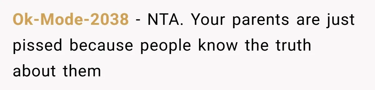 Ok-Mode-2038 − NTA. Your parents are just pissed because people know the truth about them