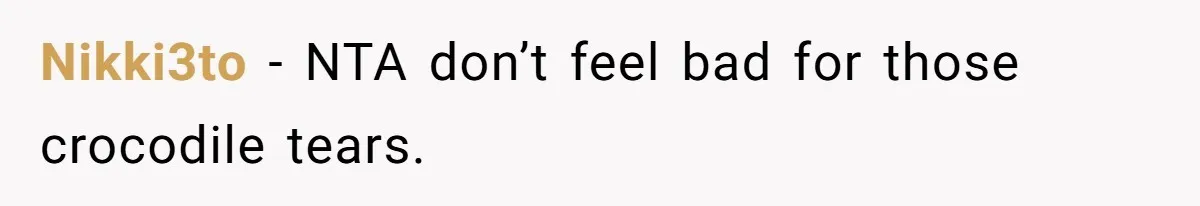 Nikki3to − NTA don’t feel bad for those crocodile tears.