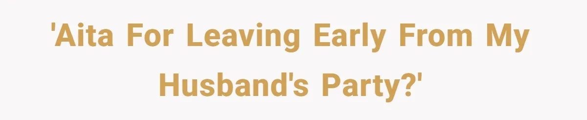 'AITA for leaving early from my husband's party?'