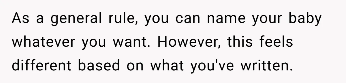 As a general rule, you can name your baby whatever you want. However, this feels different based on what you've written.