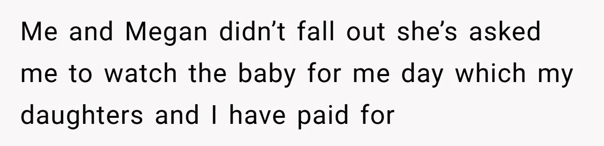 Me and Megan didn’t fall out she’s asked me to watch the baby for me day which my daughters and I have paid for