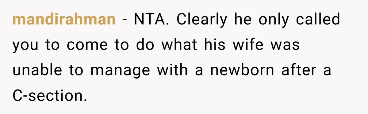 mandirahman − NTA. Clearly he only called you to come to do what his wife was unable to manage with a newborn after a C-section.